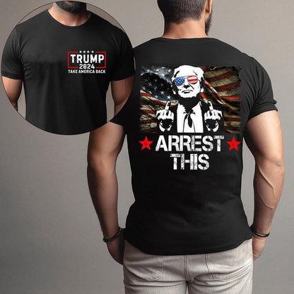 2 Sides - Trum Arrest This Shirt, Trumpp Take America Back Short Sleeve Tee, Sweatshirt and Hoodie