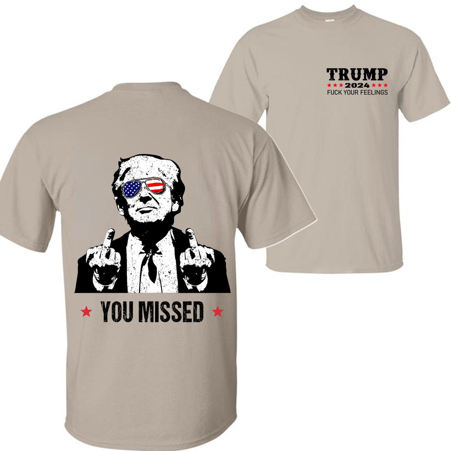 Trum 2024 You Missed Unisex T-Shirt, FCK Your Feelings Sweatshirt and Hoodie, Trumpp Shot Shirt, Trum Fight