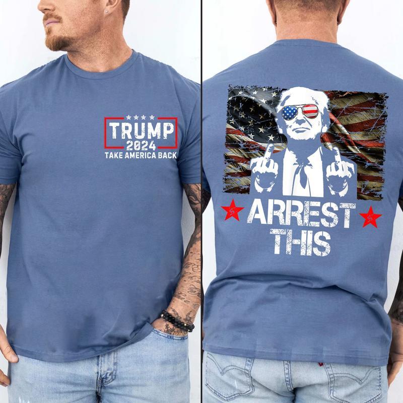 2 Sides - Trum Arrest This Shirt, Trumpp Take America Back Short Sleeve Tee, Sweatshirt and Hoodie