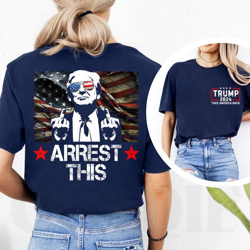 2 Sides - Trum Arrest This Shirt, Trumpp Take America Back Short Sleeve Tee, Sweatshirt and Hoodie