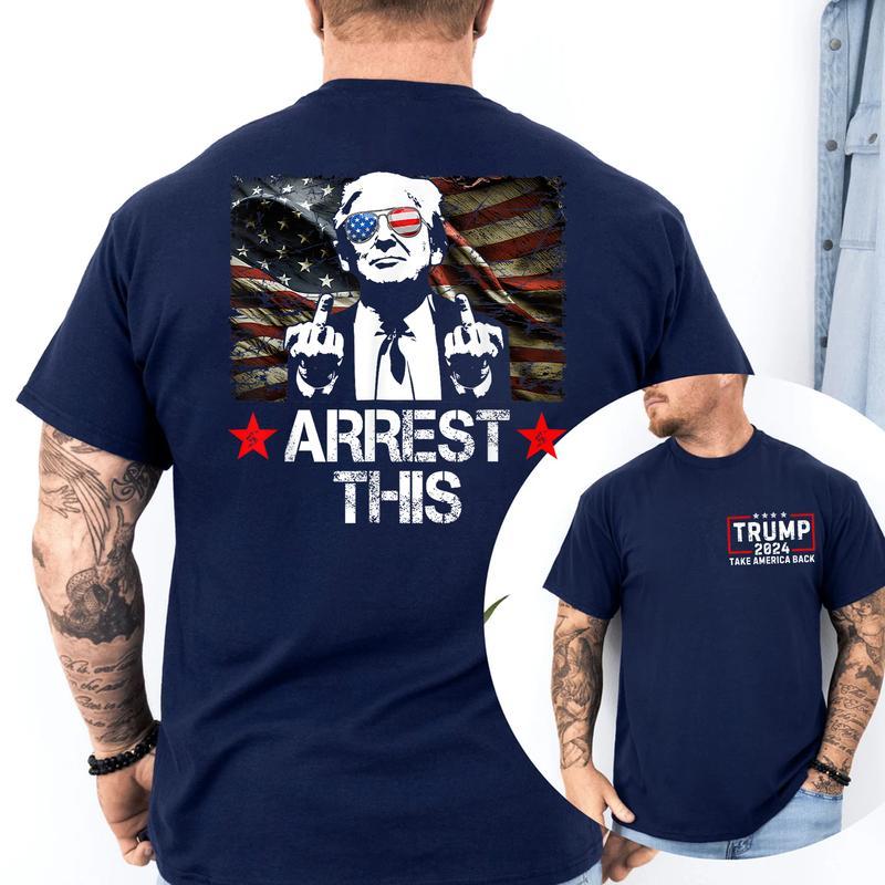 2 Sides - Trum Arrest This Shirt, Trumpp Take America Back Short Sleeve Tee, Sweatshirt and Hoodie