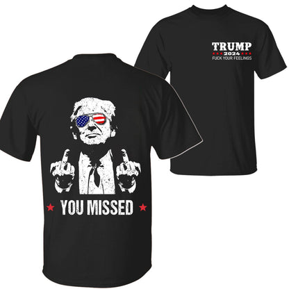 Trum 2024 You Missed Unisex T-Shirt, FCK Your Feelings Sweatshirt and Hoodie, Trumpp Shot Shirt, Trum Fight